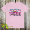 I Didn't Ask To Be A Princess But If The Crown Fits T-Shirt