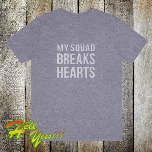 My squad breaks hearts tshirt