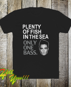 Plenty of fish in the sea only one tshirt