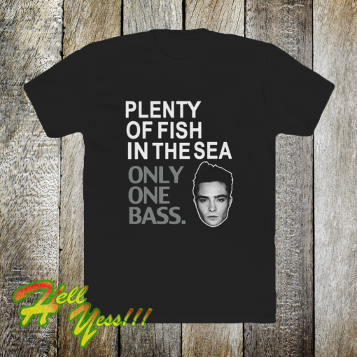 Plenty of fish in the sea only one tshirt