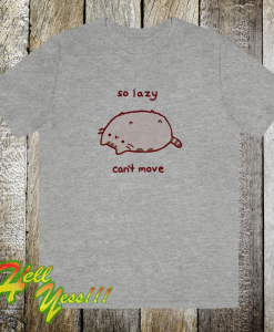 So-Lazy-Cant-Move-T Shirt