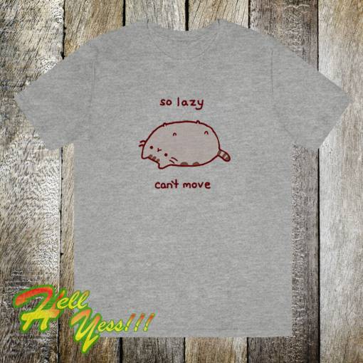 So-Lazy-Cant-Move-T Shirt