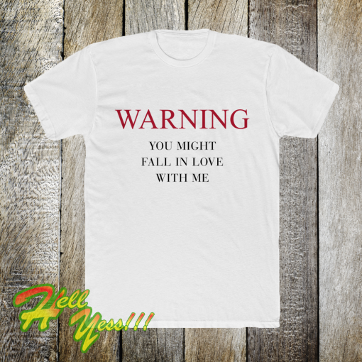 Warning You Might Fall In Love With Me T-Shirt