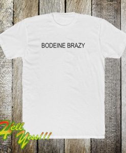 Bodeine brazy t-shirt