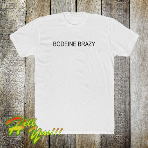 Bodeine brazy t-shirt