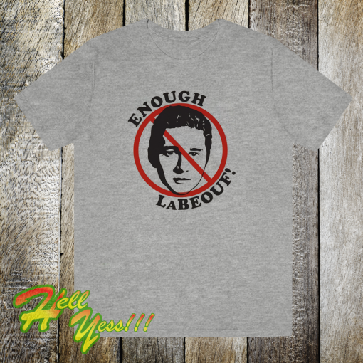 Enough LaBeouf T Shirt