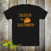 I believe in the great halloween t-shirt