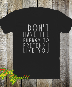 I dont have the energy T-Shirt