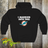 I married into this Miami Dolphins hoodie