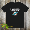 I married into this Miami Dolphins t shirt