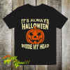 It s Always Halloween Inside My Head T Shirt