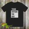 Think Outside The Box T-shirt