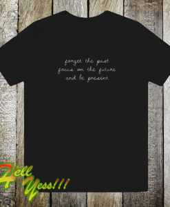 Forget the past t-shirt