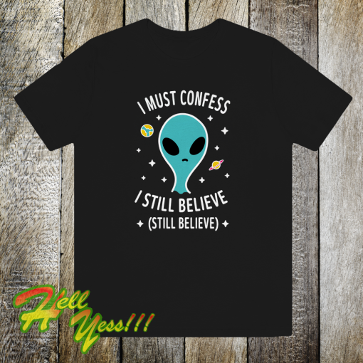 Alien Still Believe t shirt