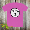 Bitch 2 pink T Shirt