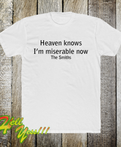 Heaven Knows I'm Miserable Now The Smiths T-shirt