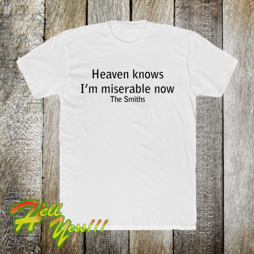 Heaven Knows I'm Miserable Now The Smiths T-shirt