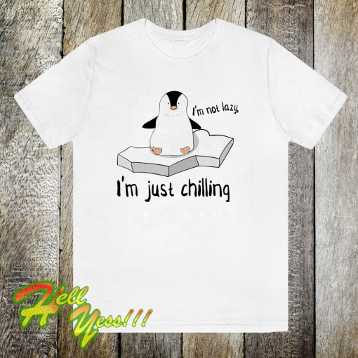 I'm not Lazy im just shilling t shirt