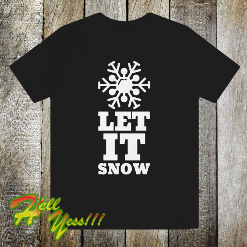 LET IT SNOW T Shirt