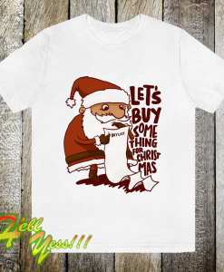 Lets Buy Something For Christmas T Shirt