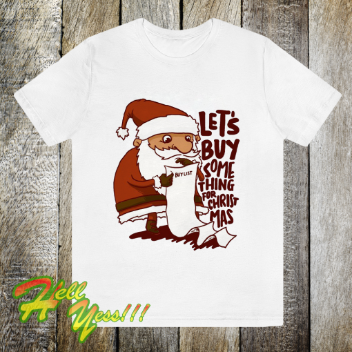 Lets Buy Something For Christmas T Shirt