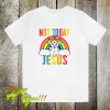 Not Today Jesus Rainbow T-Shirt