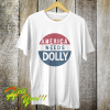 America Needs Dolly Parton t shirt