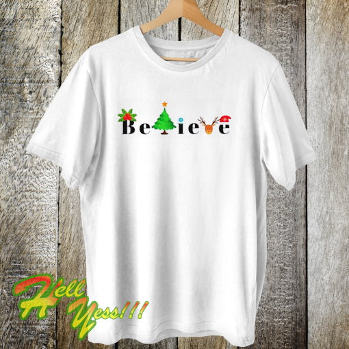 Believe Christmas T Shirt