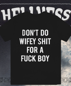 Dont Do Wifey Shit For A Fuck Boy T-shirt