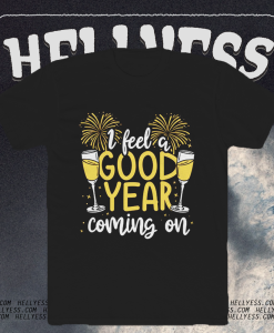 I Feel Good Year New Year's Day Holiday Cheer T-shirt TPKJ1