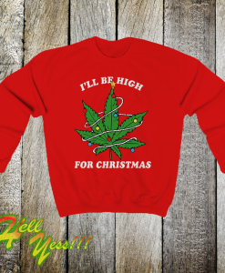 Ill Be Hight For Christmas Sweatshirt