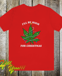 Ill Be Hight For Christmas T Shirt