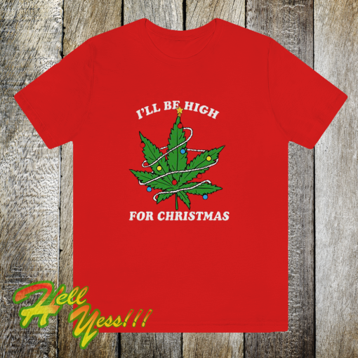 Ill Be Hight For Christmas T Shirt