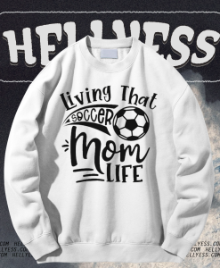 Living That Soccer Mom Life Sweatshirt TPKJ1