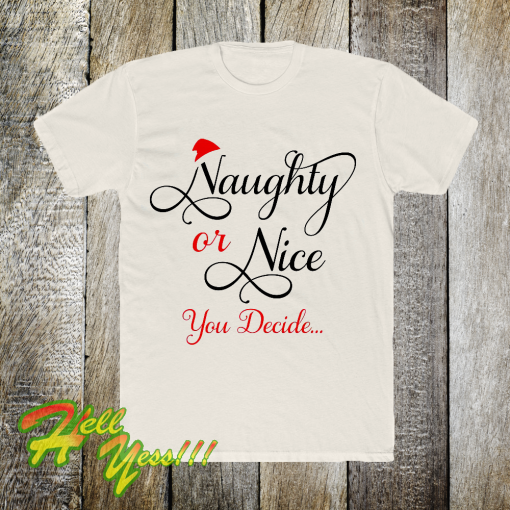 Naughty or Nice You Decide T Shirt