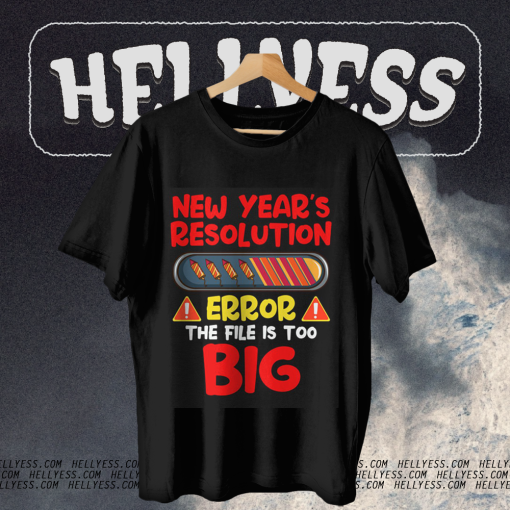 New Year's Resolution Error The File Is Too Big T-shirt TPKJ1