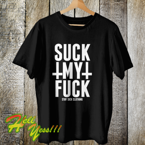 Suck My Fuck T Shirt