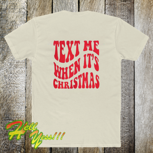 Text Me When It's Christmas T Shirt Back