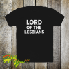 Lord of the lesbians t shirt