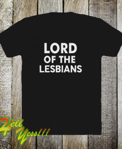 Lord of the lesbians t shirt