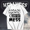 New Year Same Hot Mess T Shirt TPKJ1