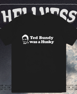 Ted Bundy Was a Husky T Shirt TPKJ1