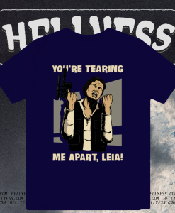 You’re tearing me apart Leia Han Solo Star Wars T-shirt TPKJ1