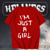 I'm Just A Girl T Shirt TPKJ1