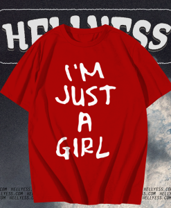 I'm Just A Girl T Shirt TPKJ1