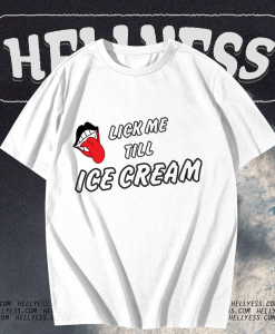 Lick Me Till Ice Cream T-shirt TPKJ1