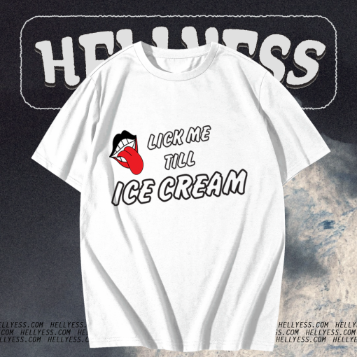 Lick Me Till Ice Cream T-shirt TPKJ1