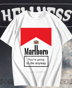 Marlboro You're Going To Die Anyway T-Shirt TPKJ1