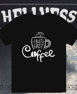 But First Coffee T Shirt TPKJ1