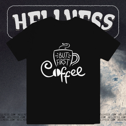 But First Coffee T Shirt TPKJ1